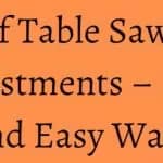 Types of Table Saw Blades & Adjustments – Simple and Easy Ways
