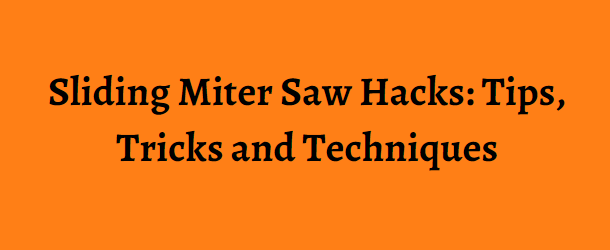 Sliding Miter Saw Hacks