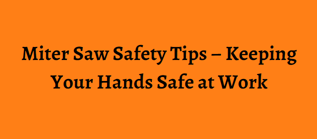 Miter Saw Safety Tips