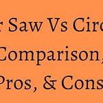 Miter Saw Vs Circular Saw – Comparison, Types Pros, & Cons