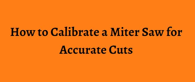 How to Calibrate a Miter Saw for Accurate Cuts