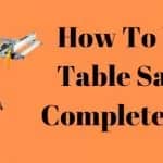 How To Use A Table Saw? A Complete Guide