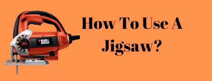 How To Use A Jigsaw